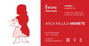 Anca Raluca Memete: My Fair Shadow · Vernisaj & Focus Talk