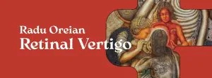 Opening Radu Oreian: Retinal Vertigo