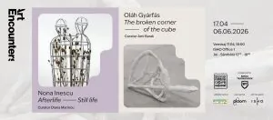 Opening Nona Inescu: Afterlife – Still Life & Oláh Gyárfás: The Broken Corner of the Cube